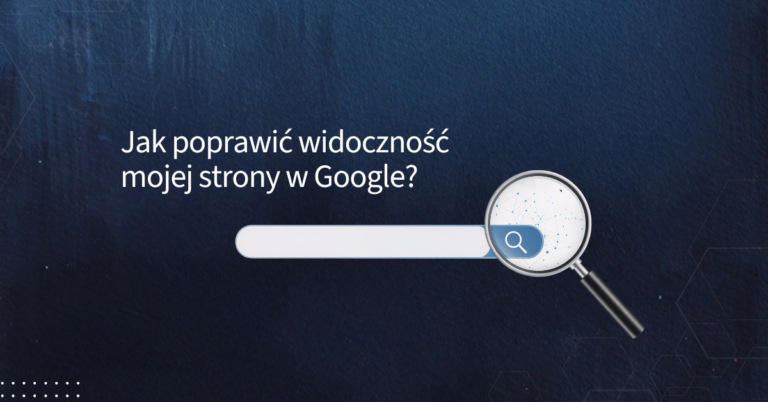 jak poprawić widoczność mojej strony w google