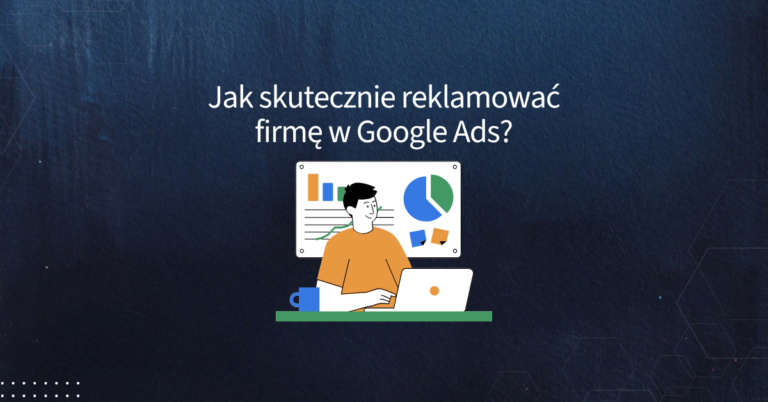 jak skutecznie reklamować firmę w google ads