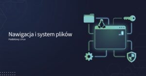 podstawy linux #5 nawigacja i system plików